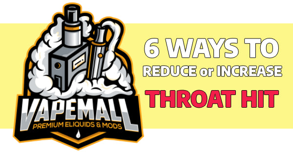 6 Ways To Reduce or Increase Throat Hit While Vaping VapeMall 6 Ways To Reduce or Increase Throat Hit While Vaping VapeMall