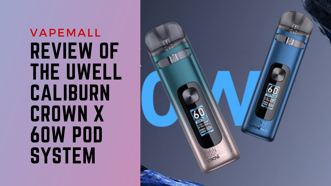 Review of the Uwell Caliburn Crown X 60W Pod System VapeMall Review of the Uwell Caliburn Crown X 60W Pod System VapeMall
